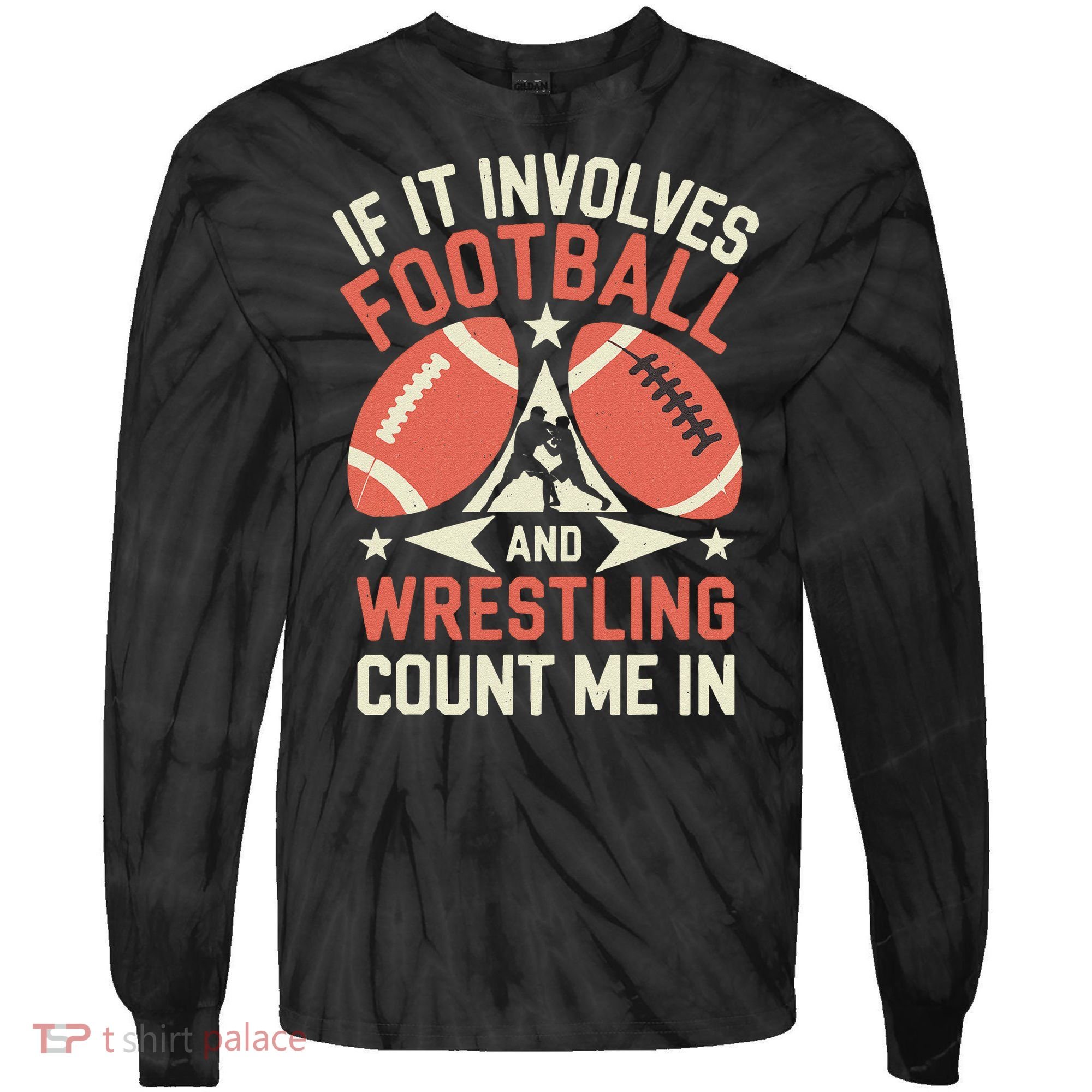 If It Involves Football And Wrestling Count Me In Tie-Dye Long Sleeve Shirt