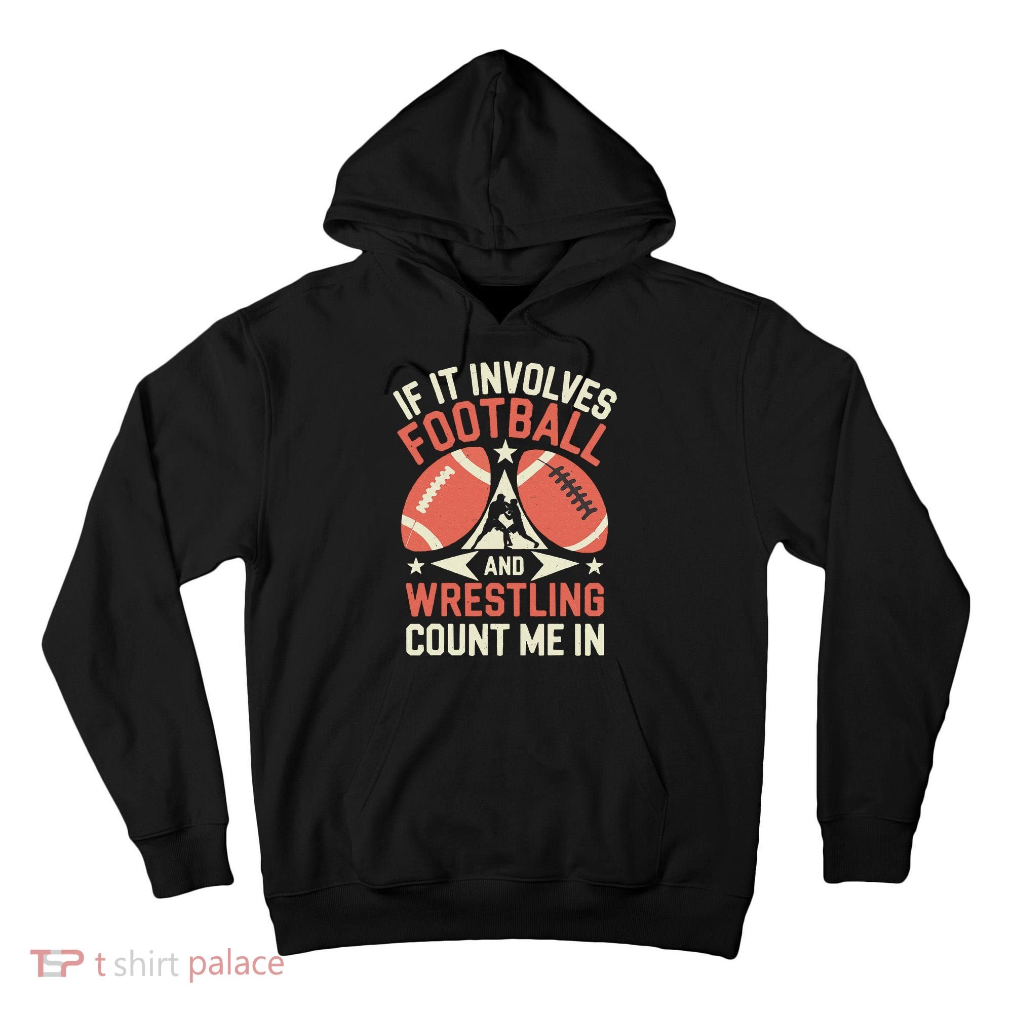 If It Involves Football And Wrestling Count Me In Tall Hoodie