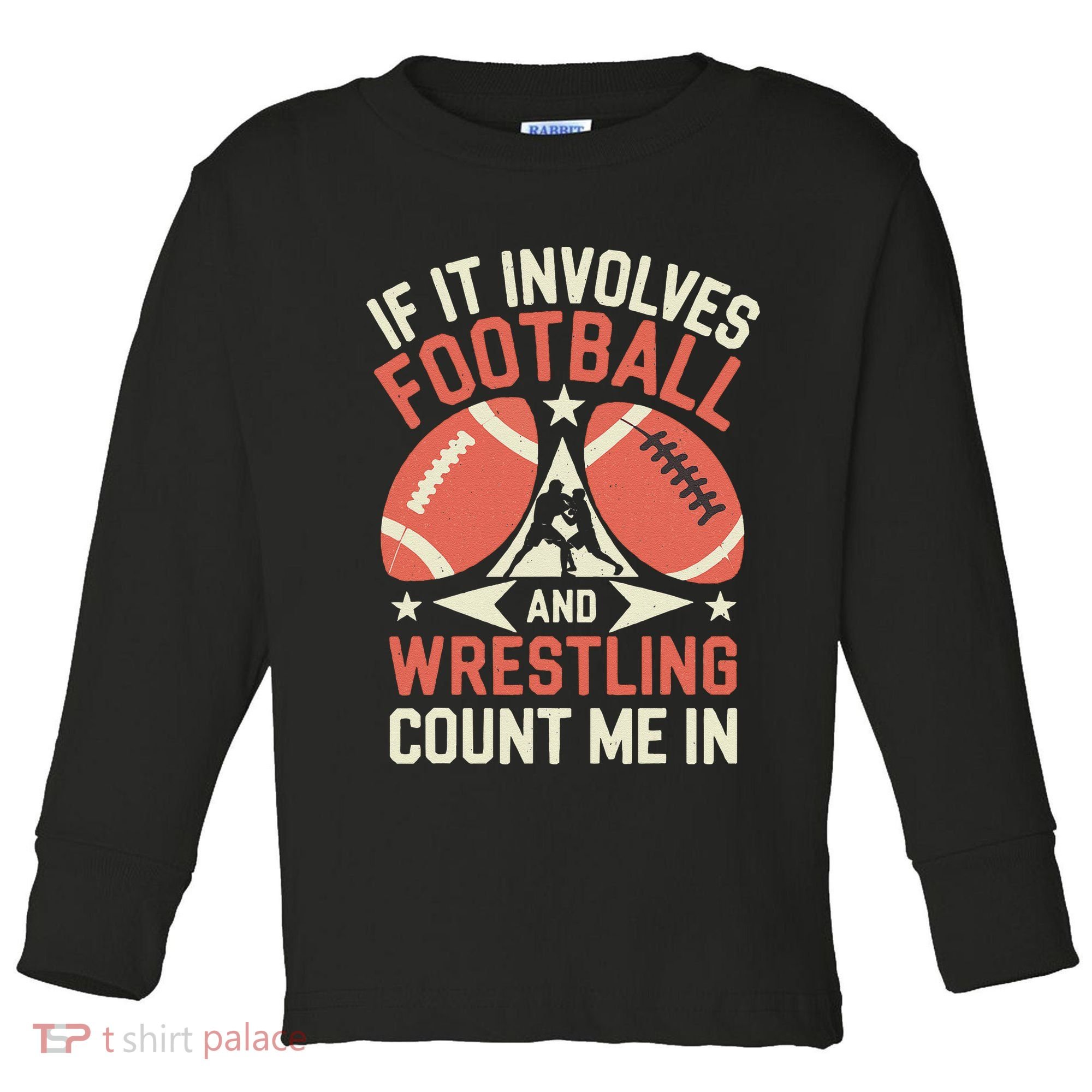 If It Involves Football And Wrestling Count Me In Toddler Long Sleeve Shirt