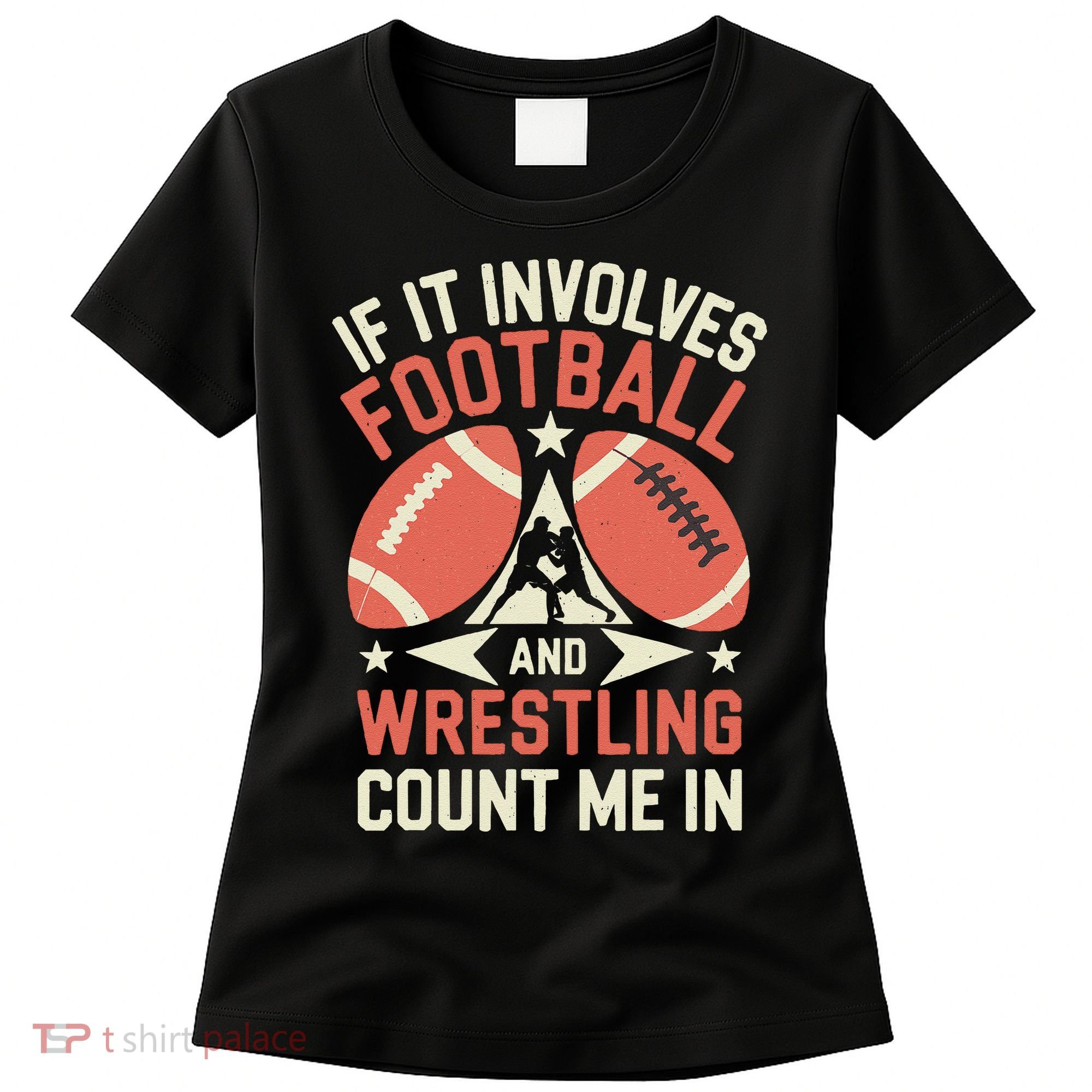 If It Involves Football And Wrestling Count Me In Women's T-Shirt