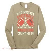 If It Involves Football And Wrestling Count Me In Long Sleeve Shirt thumb 0