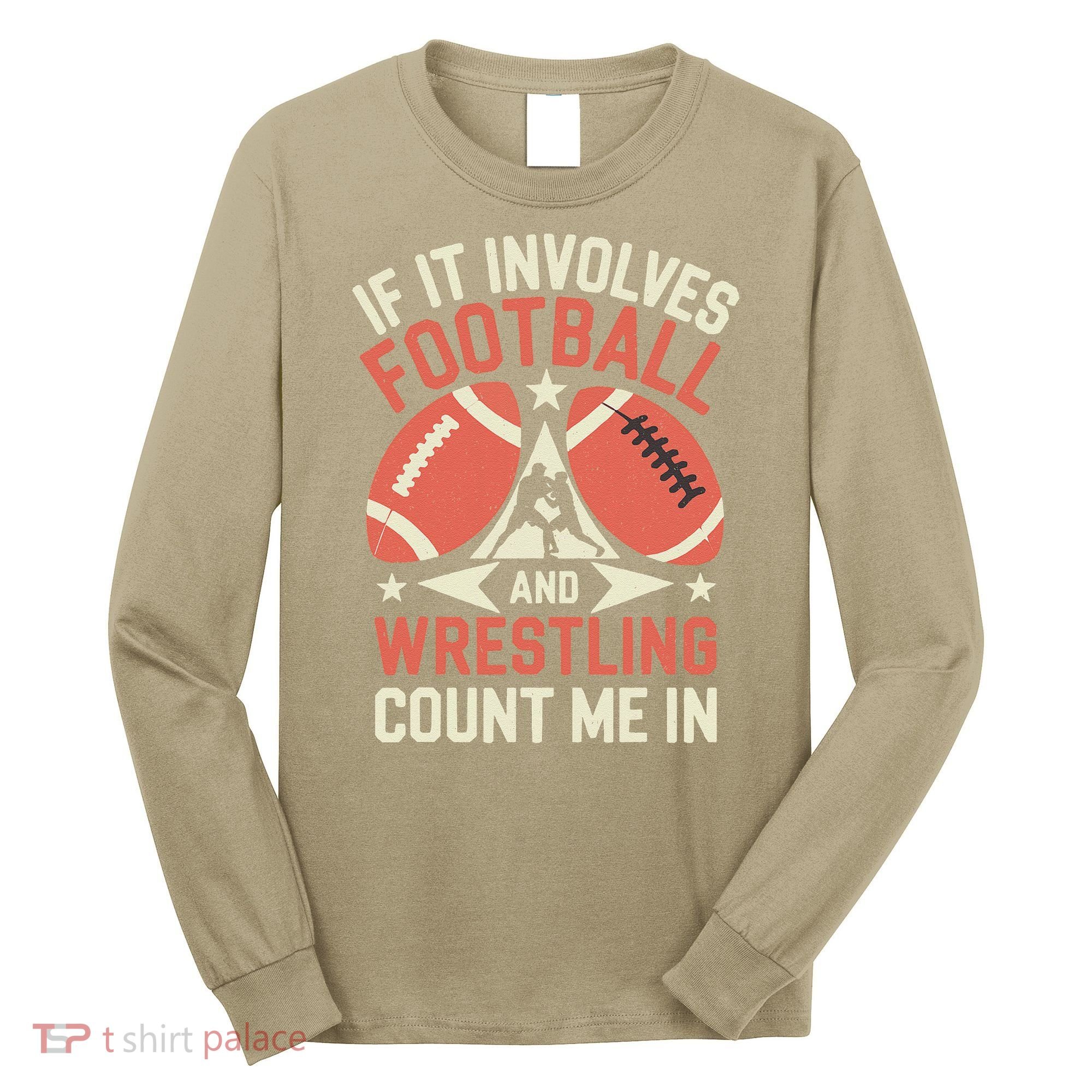 If It Involves Football And Wrestling Count Me In Long Sleeve Shirt