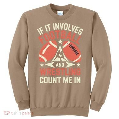 If It Involves Football And Wrestling Count Me In Sweatshirt