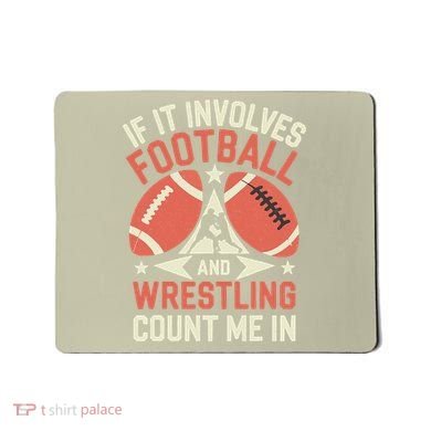 If It Involves Football And Wrestling Count Me In Mousepad