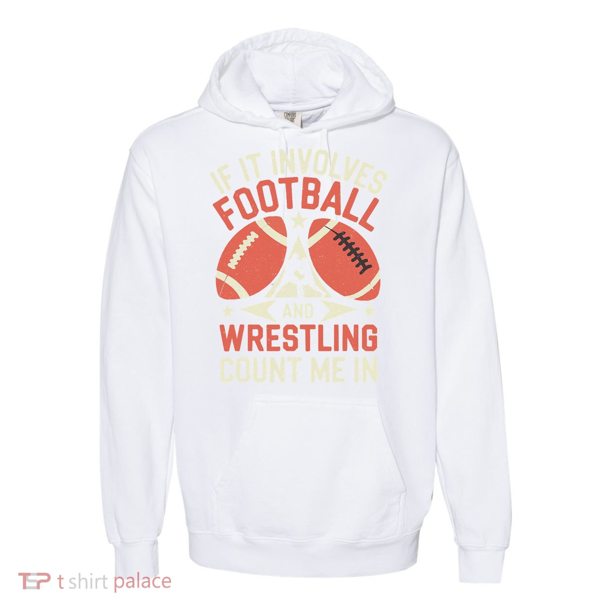 If It Involves Football And Wrestling Count Me In Comfort Colors Garment-Dyed Hooded Sweatshirt