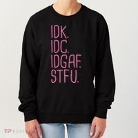 Idk Idc Idgaf Stfu I DonT Know I DonT Care Funny Meme Gift Women's Sweatshirt thumb 0