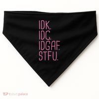 Idk Idc Idgaf Stfu I DonT Know I DonT Care Funny Meme Gift USA-Made Doggie Bandana thumb 0
