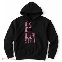 Idk Idc Idgaf Stfu I DonT Know I DonT Care Funny Meme Gift Hoodie thumb 0