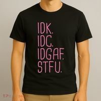 Idk Idc Idgaf Stfu I DonT Know I DonT Care Funny Meme Gift T-Shirt thumb 3
