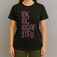 Idk Idc Idgaf Stfu I DonT Know I DonT Care Funny Meme Gift T-Shirt thumb 4