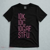 Idk Idc Idgaf Stfu I DonT Know I DonT Care Funny Meme Gift T-Shirt thumb 5