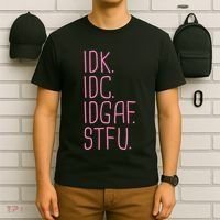 Idk Idc Idgaf Stfu I DonT Know I DonT Care Funny Meme Gift T-Shirt thumb 6