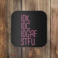 Idk Idc Idgaf Stfu I DonT Know I DonT Care Funny Meme Gift Coaster thumb 0