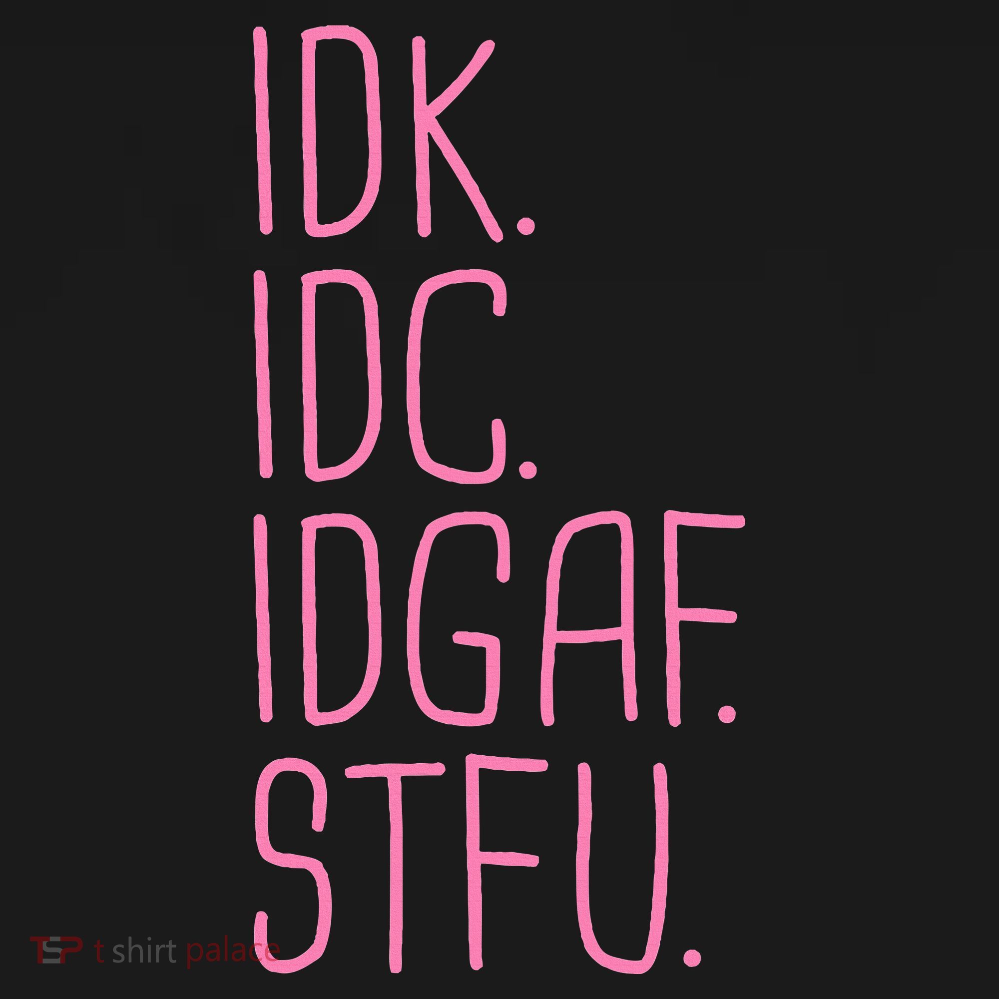Idk Idc Idgaf Stfu I DonT Know I DonT Care Funny Meme Gift Women's Hoodie