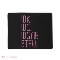 Idk Idc Idgaf Stfu I DonT Know I DonT Care Funny Meme Gift Mousepad thumb 0