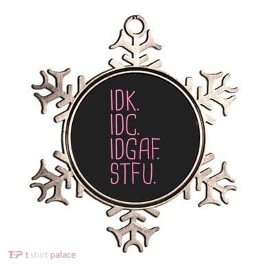 Idk Idc Idgaf Stfu I DonT Know I DonT Care Funny Meme Gift Ornament