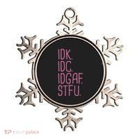 Idk Idc Idgaf Stfu I DonT Know I DonT Care Funny Meme Gift Ornament thumb 0