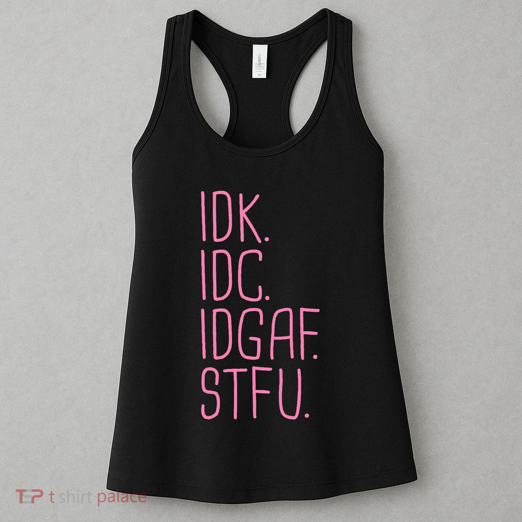Idk Idc Idgaf Stfu I DonT Know I DonT Care Funny Meme Gift Women's Tank Top