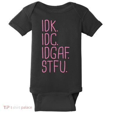 Idk Idc Idgaf Stfu I DonT Know I DonT Care Funny Meme Gift Baby Bodysuit