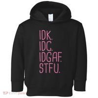 Idk Idc Idgaf Stfu I DonT Know I DonT Care Funny Meme Gift Toddler Hoodie thumb 0