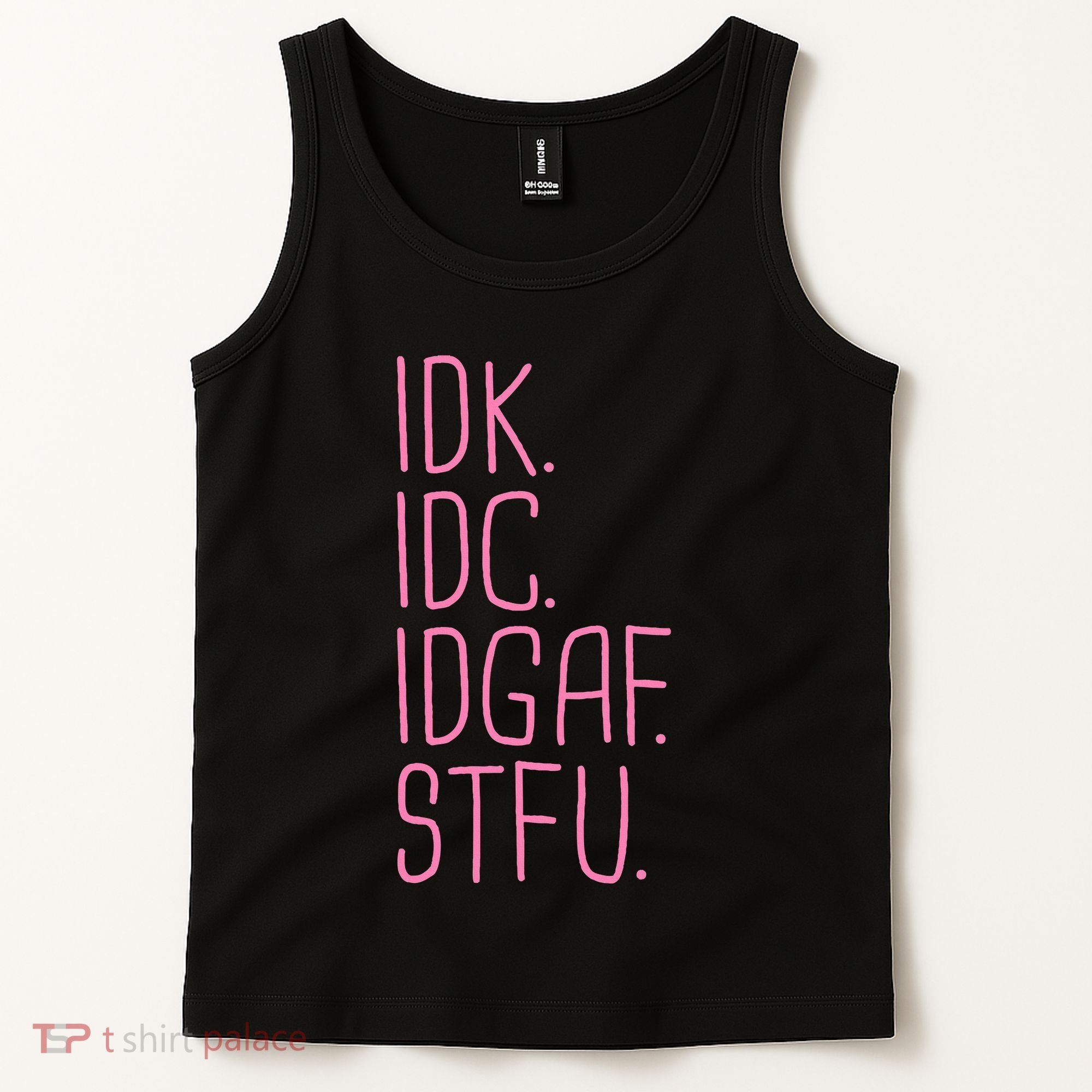 Idk Idc Idgaf Stfu I DonT Know I DonT Care Funny Meme Gift Tank Top