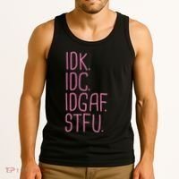 Idk Idc Idgaf Stfu I DonT Know I DonT Care Funny Meme Gift Tank Top thumb 3