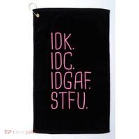 Idk Idc Idgaf Stfu I DonT Know I DonT Care Funny Meme Gift Golf Towel thumb 0