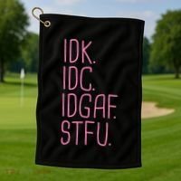 Idk Idc Idgaf Stfu I DonT Know I DonT Care Funny Meme Gift Golf Towel thumb 1