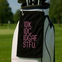 Idk Idc Idgaf Stfu I DonT Know I DonT Care Funny Meme Gift Golf Towel thumb 2