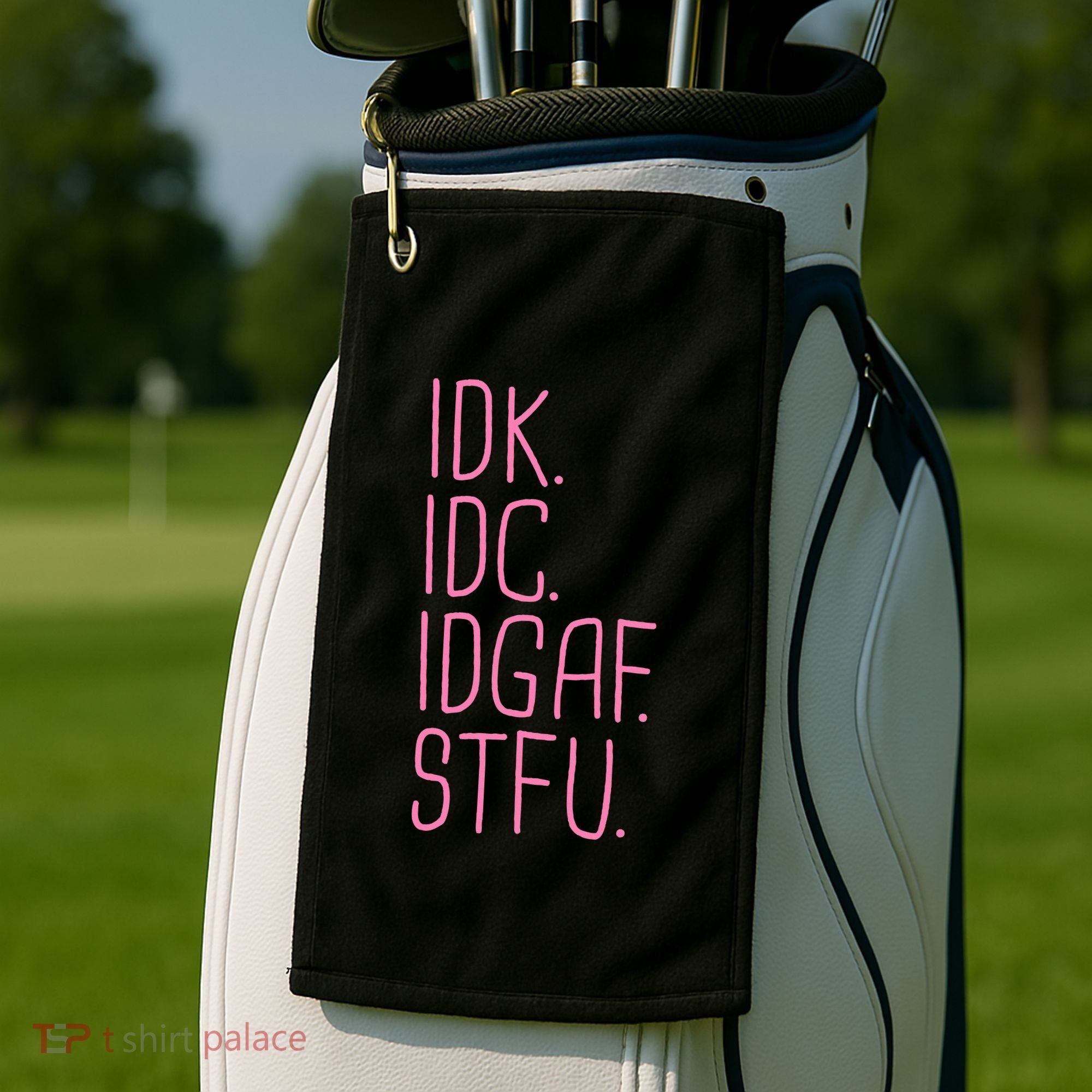 Idk Idc Idgaf Stfu I DonT Know I DonT Care Funny Meme Gift Golf Towel