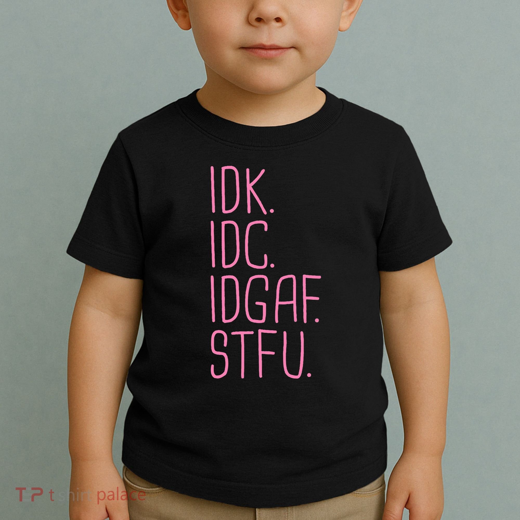 Idk Idc Idgaf Stfu I DonT Know I DonT Care Funny Meme Gift Toddler T-Shirt