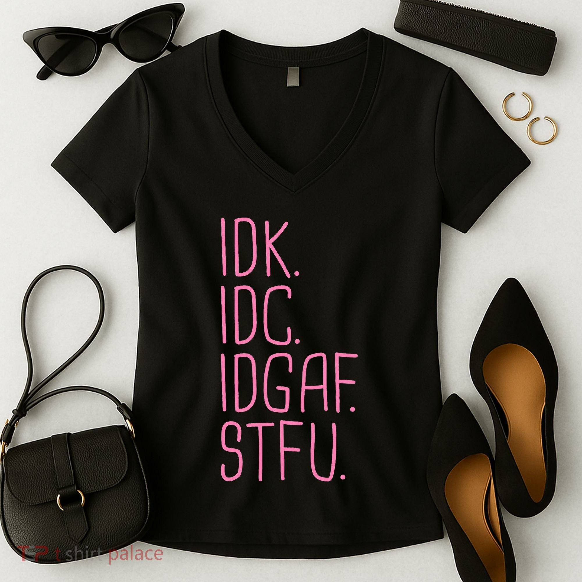 Idk Idc Idgaf Stfu I DonT Know I DonT Care Funny Meme Gift Women's V-Neck T-Shirt