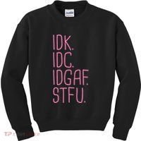 Idk Idc Idgaf Stfu I DonT Know I DonT Care Funny Meme Gift Kids Sweatshirt thumb 0