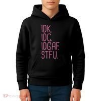 Idk Idc Idgaf Stfu I DonT Know I DonT Care Funny Meme Gift Kids Hoodie thumb 4