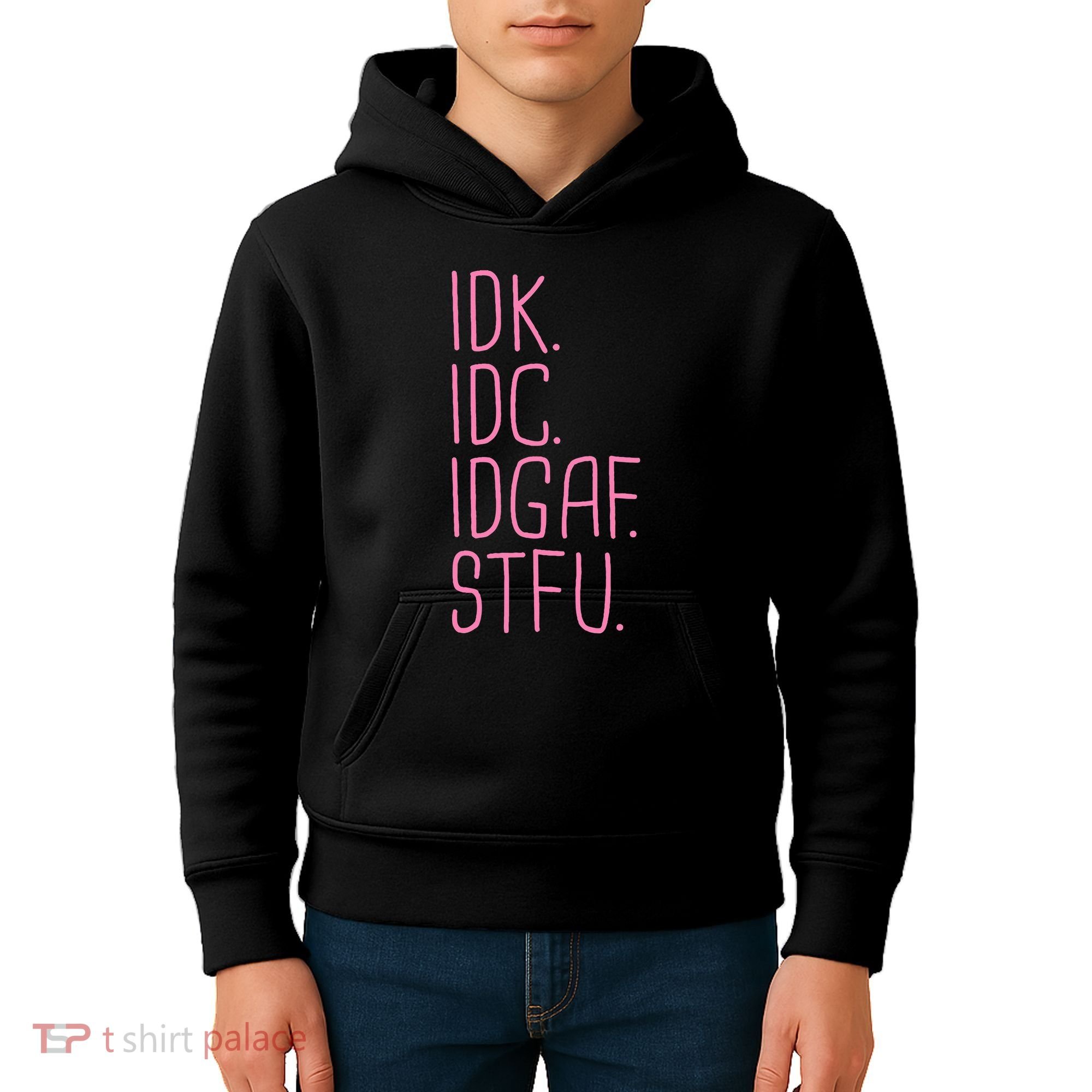 Idk Idc Idgaf Stfu I DonT Know I DonT Care Funny Meme Gift Kids Hoodie