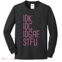 Idk Idc Idgaf Stfu I DonT Know I DonT Care Funny Meme Gift Kids Long Sleeve Shirt thumb 0