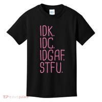 Idk Idc Idgaf Stfu I DonT Know I DonT Care Funny Meme Gift Kids T-Shirt thumb 0