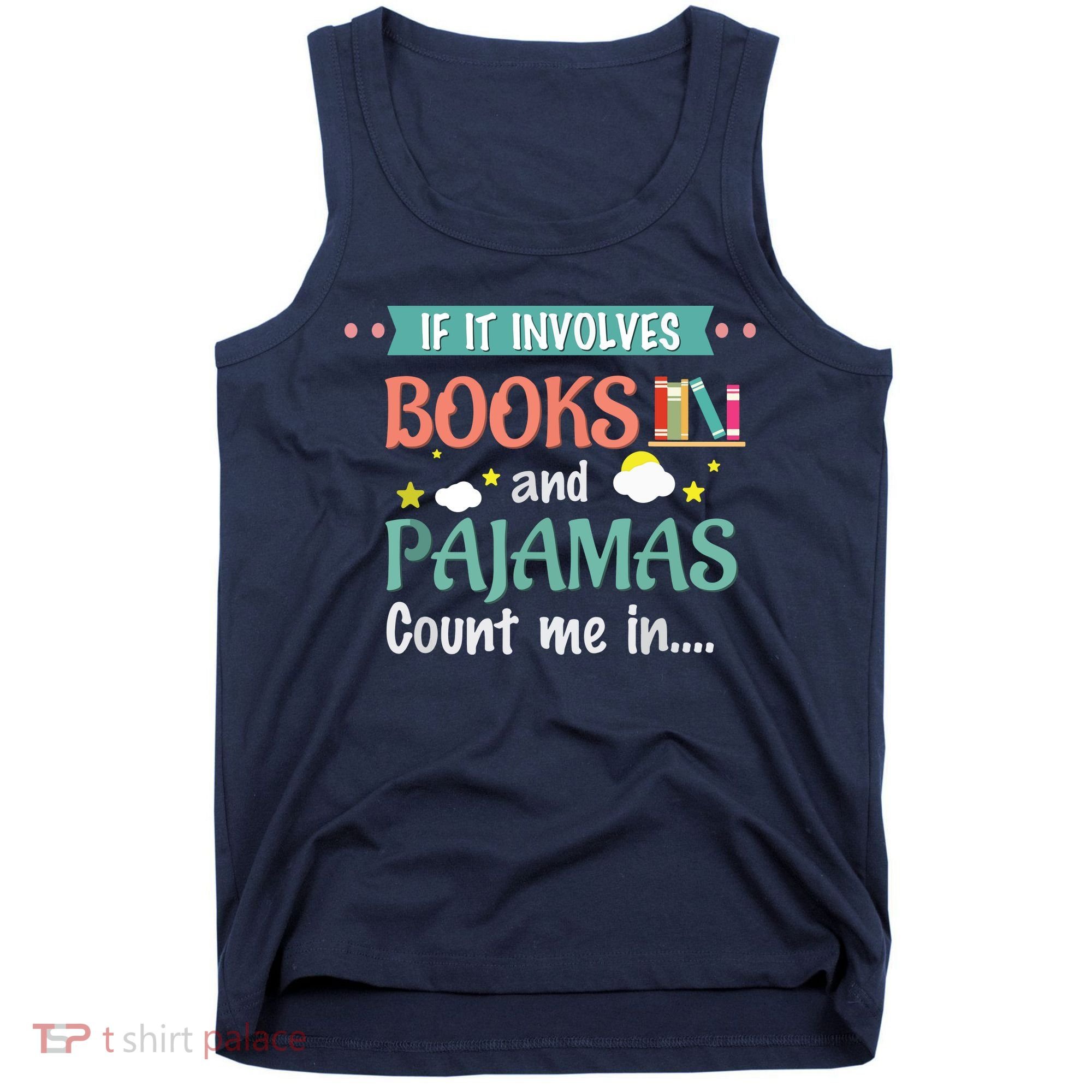 If It Involves Books And Pajamas Book Lover Gift Tank Top