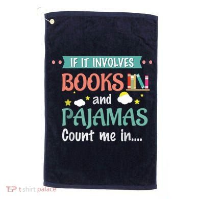 If It Involves Books And Pajamas Book Lover Gift Golf Towel