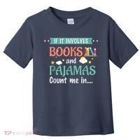 If It Involves Books And Pajamas Book Lover Gift Toddler T-Shirt thumb 0