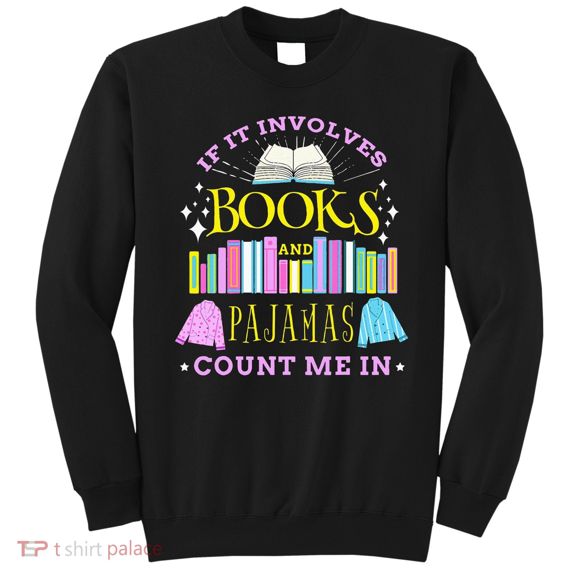 If It Involves Books and Pajamas Count Me In Librarian Sweatshirt