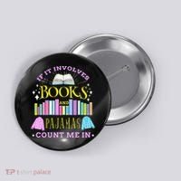If It Involves Books and Pajamas Count Me In Librarian Button thumb 0