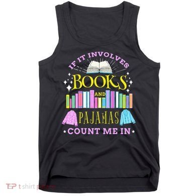 If It Involves Books and Pajamas Count Me In Librarian Tank Top