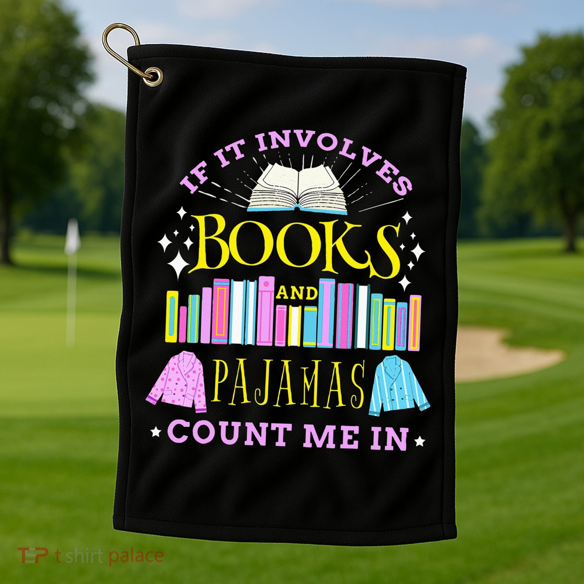 If It Involves Books and Pajamas Count Me In Librarian Golf Towel
