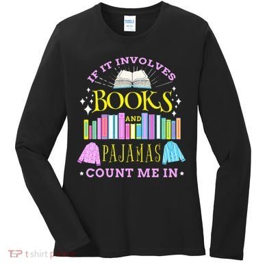 If It Involves Books and Pajamas Count Me In Librarian Women's Long Sleeve Shirt