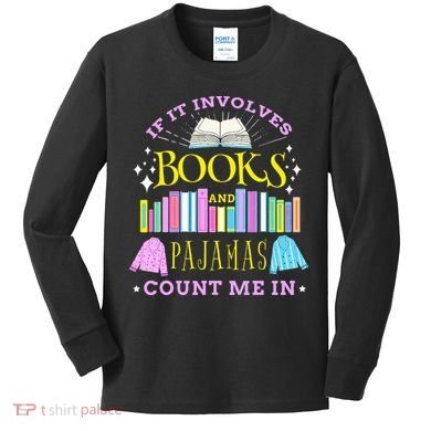If It Involves Books and Pajamas Count Me In Librarian Kids Long Sleeve Shirt