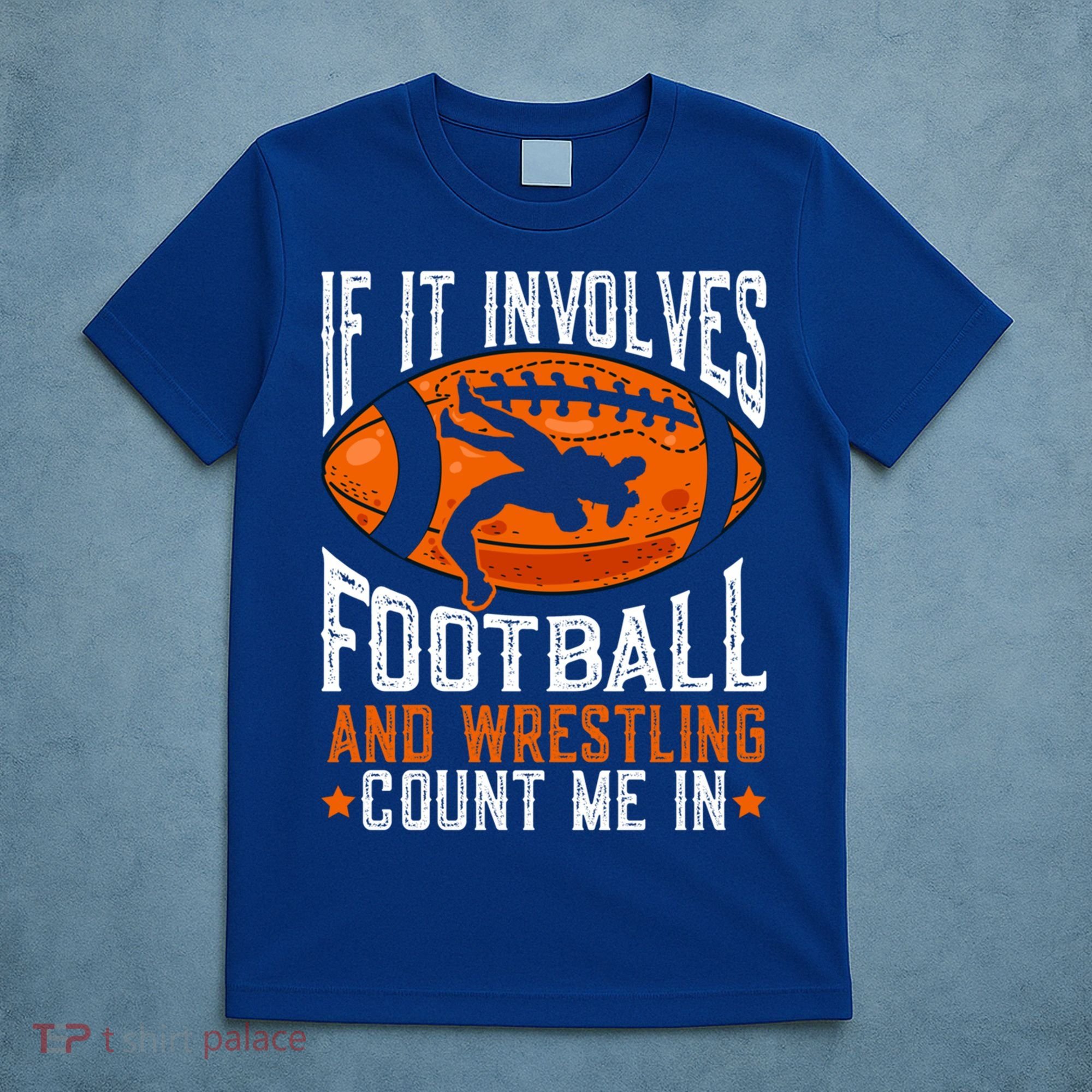 If It Involves Football And Wrestling Count Me Football Fan Gift T-Shirt