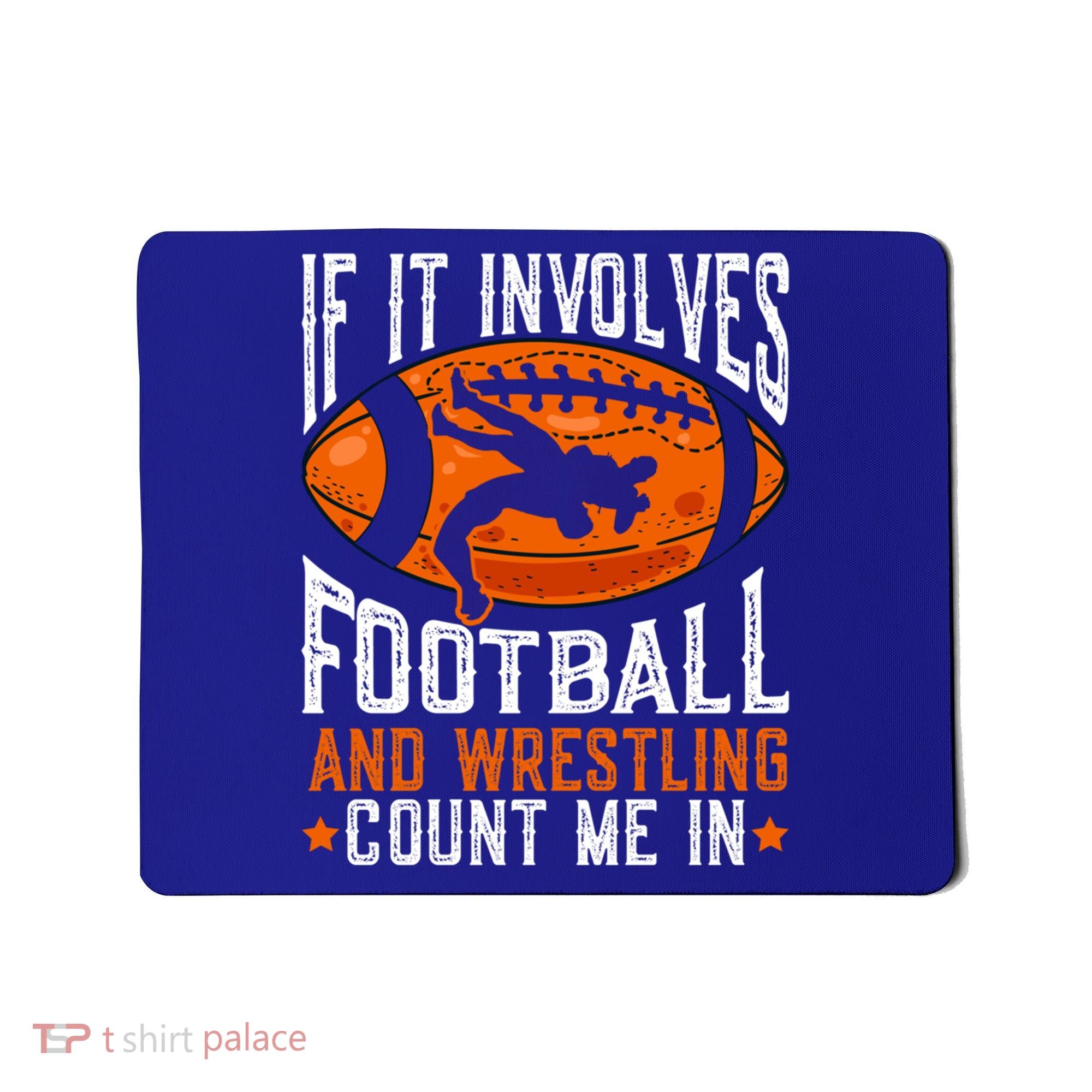 If It Involves Football And Wrestling Count Me Football Fan Gift Mousepad