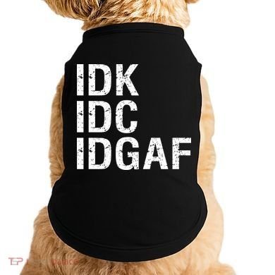 Idk Idc Idgaf Doggie Tank