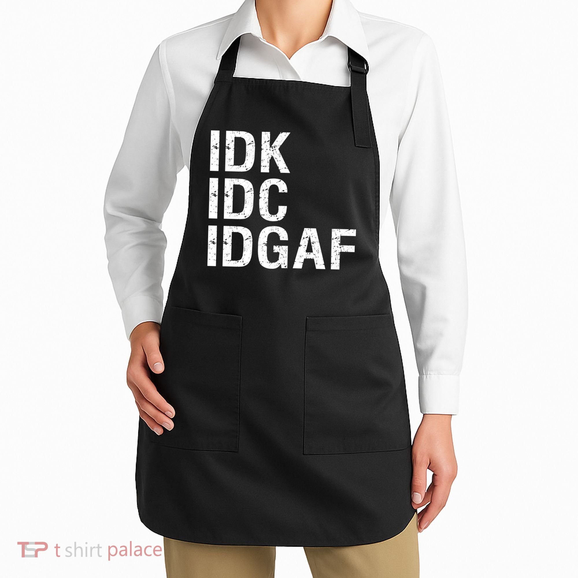 Idk Idc Idgaf Apron